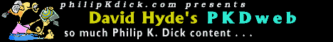 David Hyde's PKDweb - Tons of Philip K. Dick content width=468 height=60